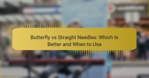 Butterfly vs Straight Needles: Which Is Better and When to Use