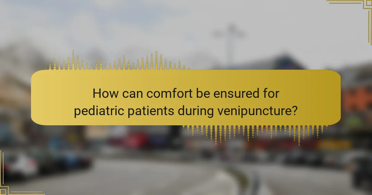 How can comfort be ensured for pediatric patients during venipuncture?