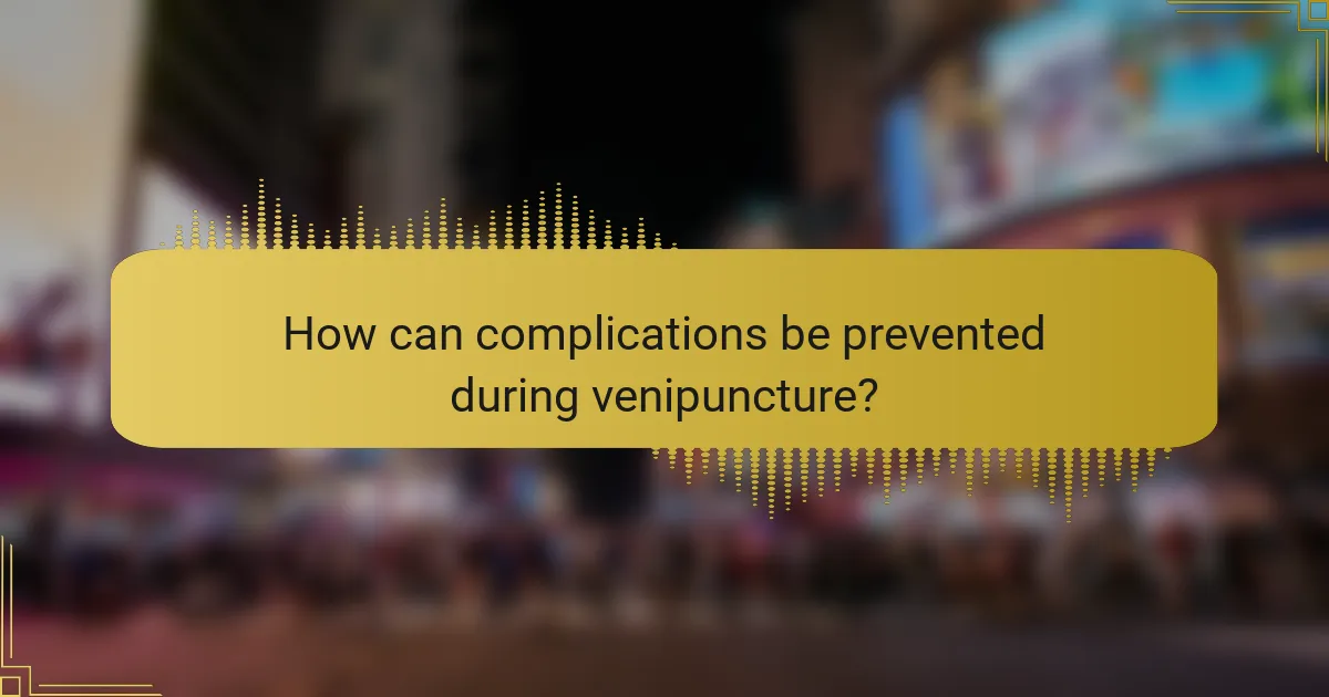How can complications be prevented during venipuncture?