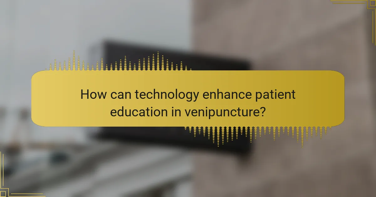 How can technology enhance patient education in venipuncture?