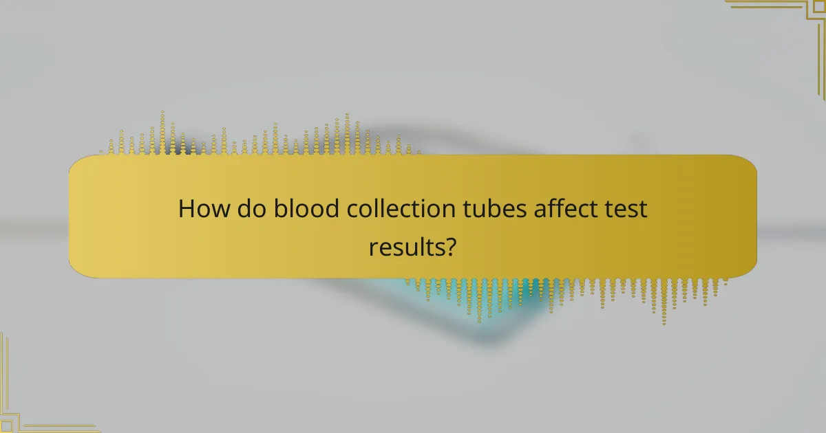 How do blood collection tubes affect test results?