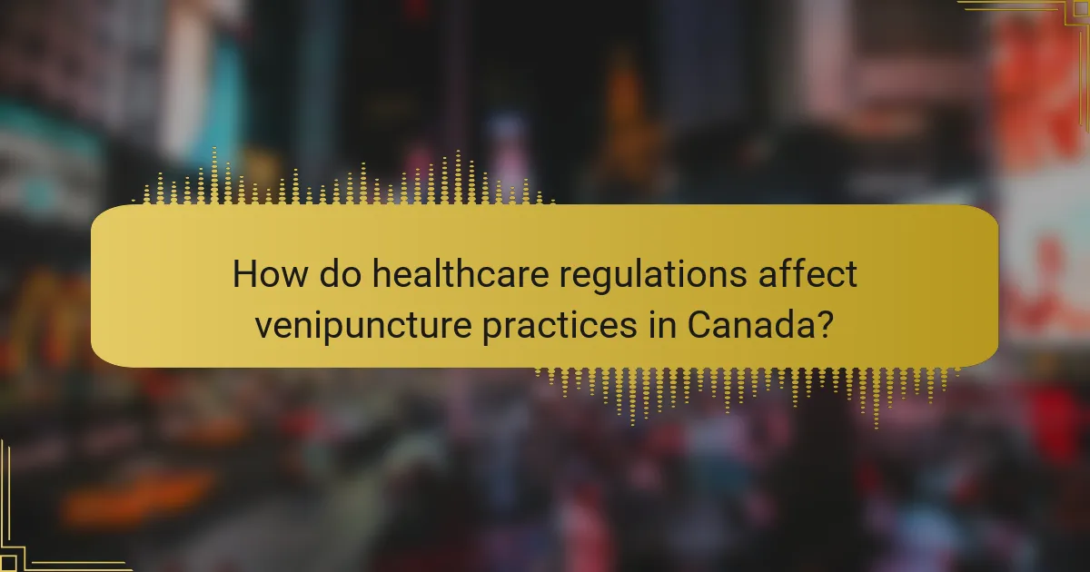 How do healthcare regulations affect venipuncture practices in Canada?