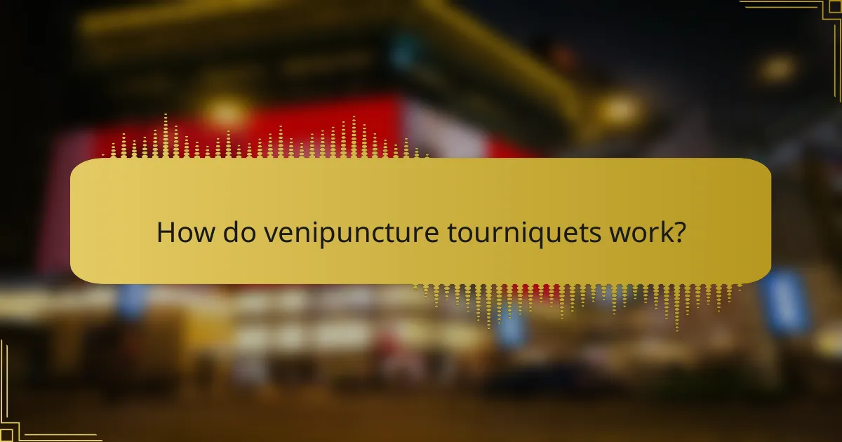 How do venipuncture tourniquets work?
