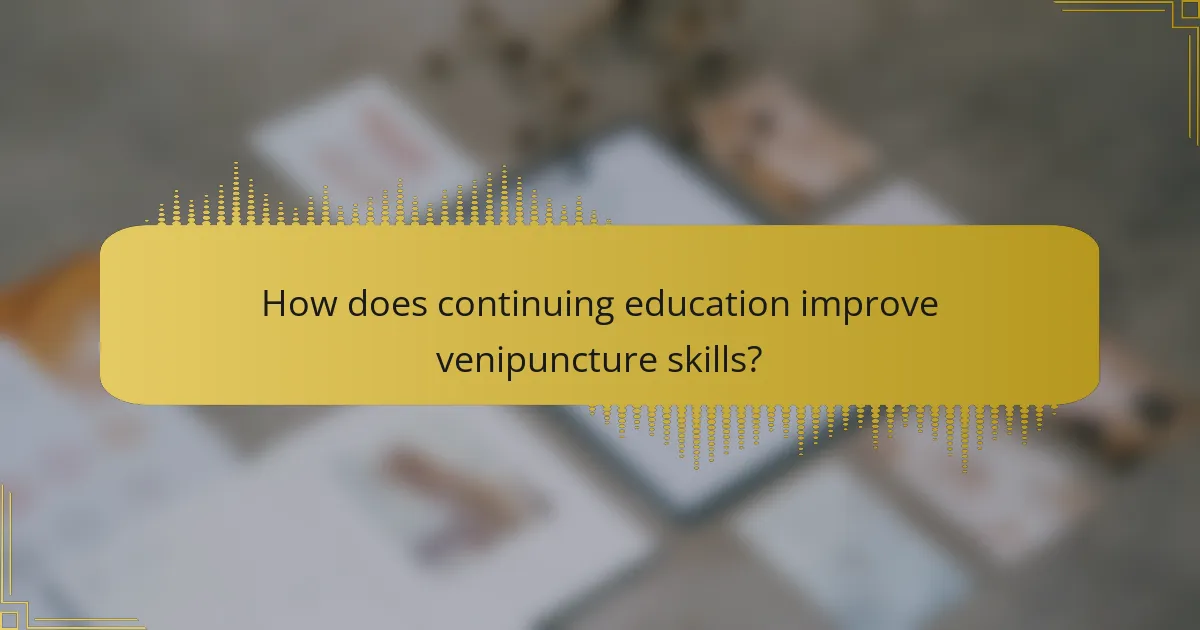 How does continuing education improve venipuncture skills?