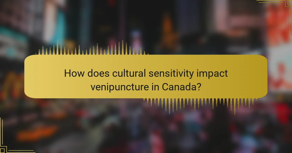 How does cultural sensitivity impact venipuncture in Canada?