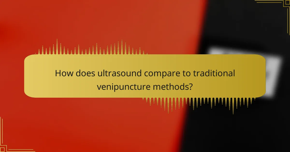 How does ultrasound compare to traditional venipuncture methods?