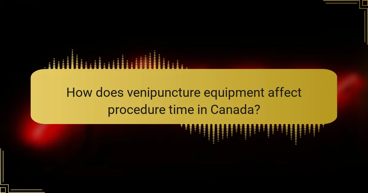 How does venipuncture equipment affect procedure time in Canada?