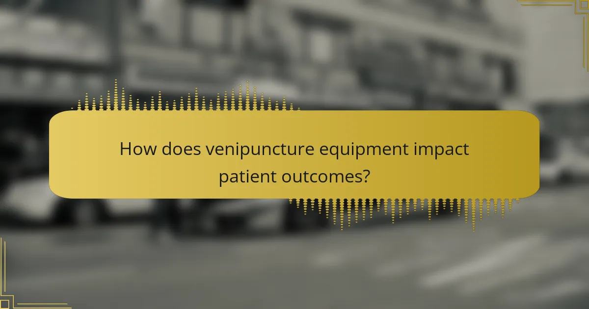 How does venipuncture equipment impact patient outcomes?