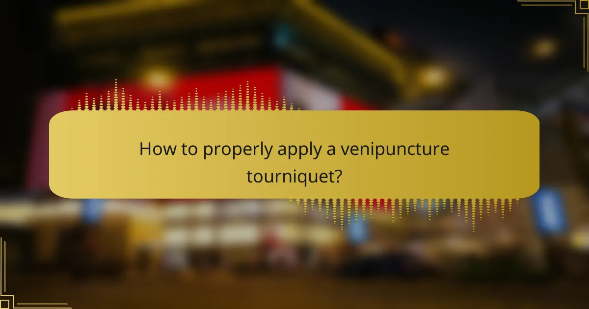 How to properly apply a venipuncture tourniquet?