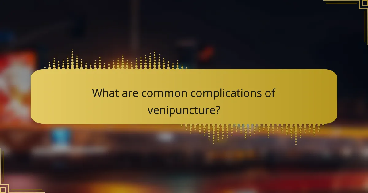 What are common complications of venipuncture?