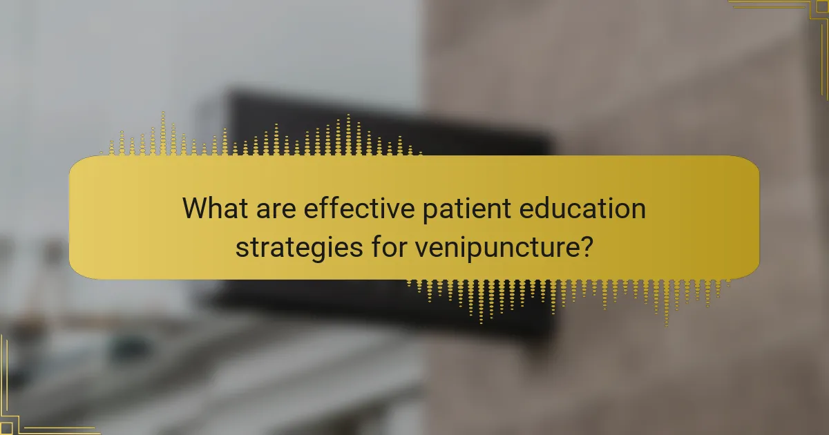 What are effective patient education strategies for venipuncture?