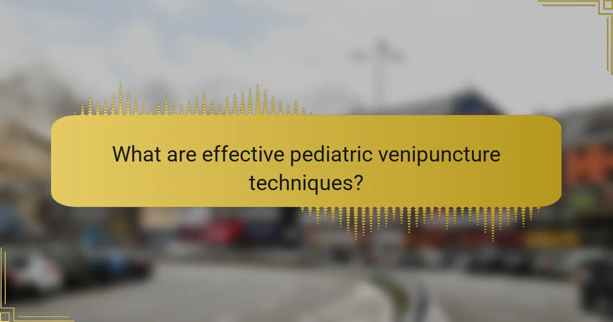 What are effective pediatric venipuncture techniques?