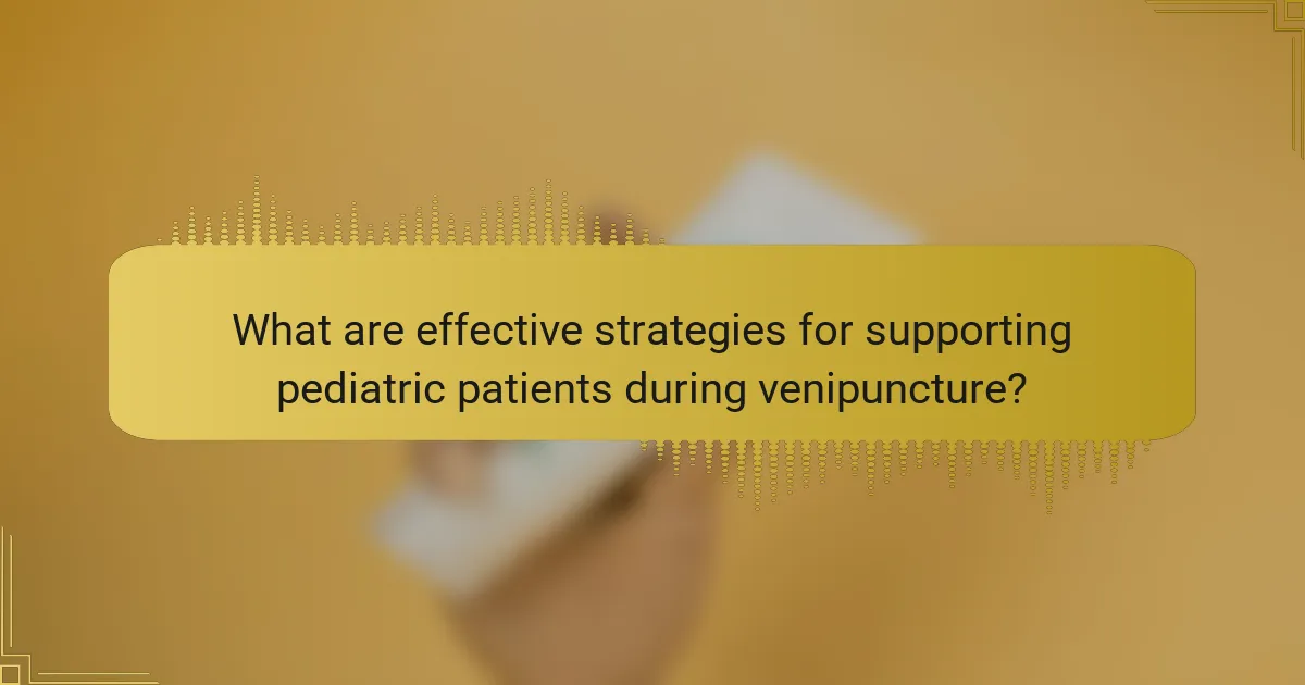 What are effective strategies for supporting pediatric patients during venipuncture?