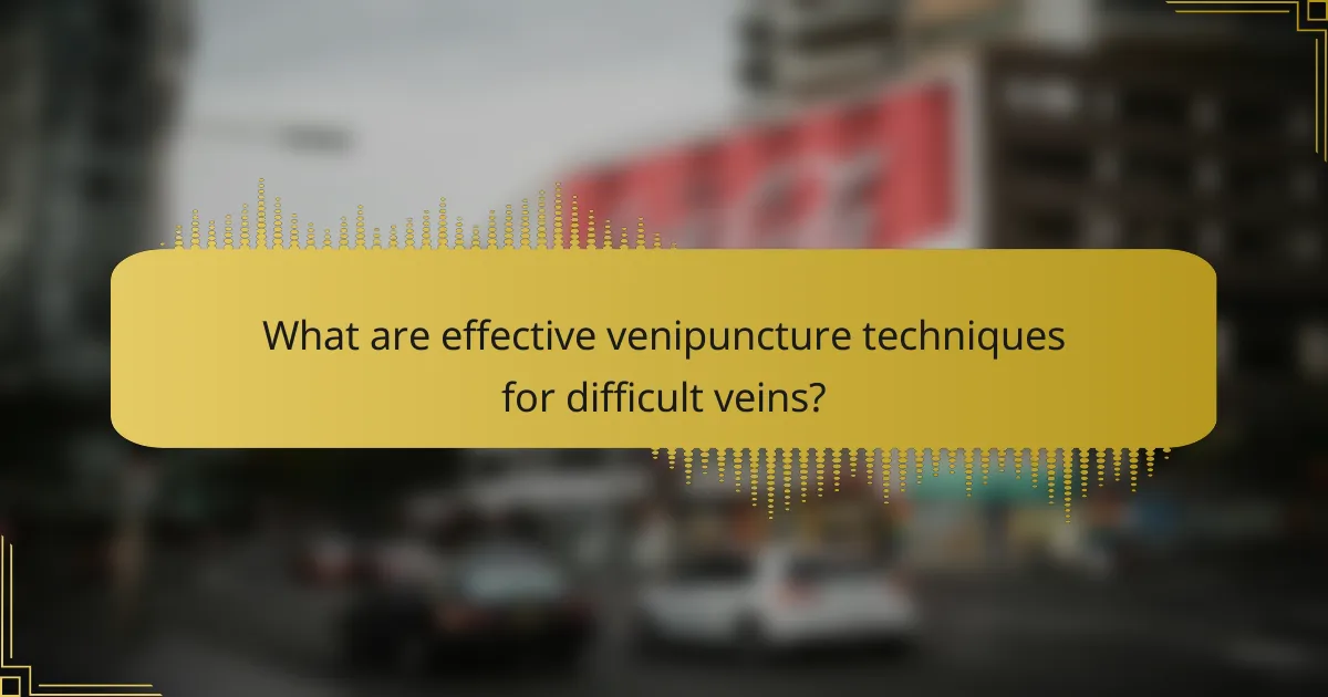 What are effective venipuncture techniques for difficult veins?
