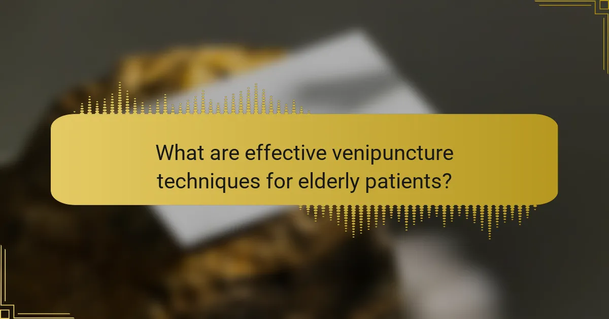 What are effective venipuncture techniques for elderly patients?