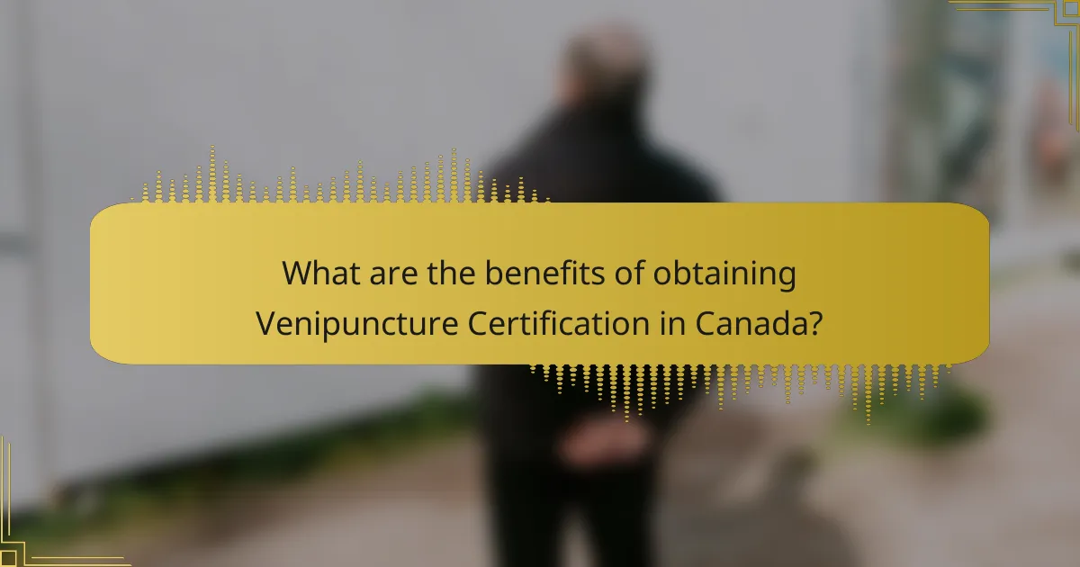 What are the benefits of obtaining Venipuncture Certification in Canada?