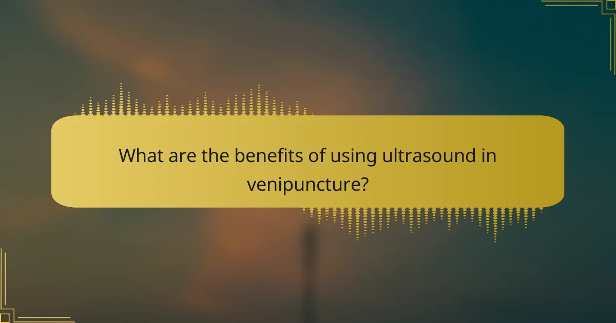 What are the benefits of using ultrasound in venipuncture?