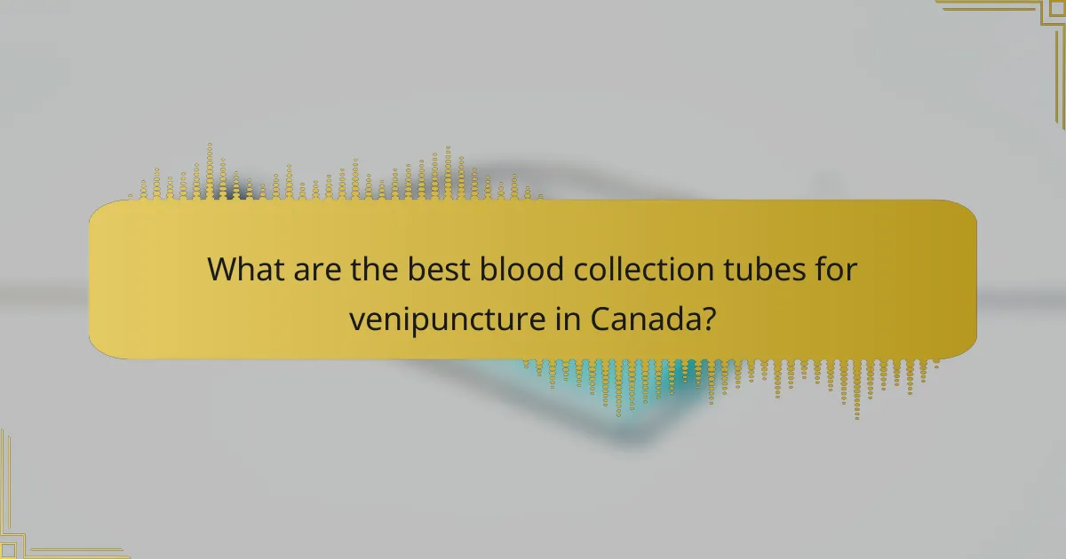 What are the best blood collection tubes for venipuncture in Canada?