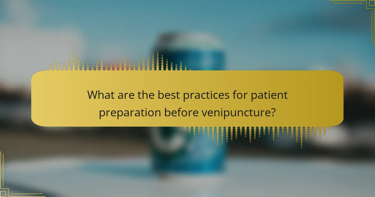 What are the best practices for patient preparation before venipuncture?