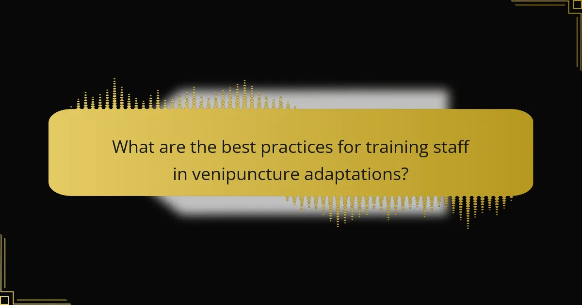 What are the best practices for training staff in venipuncture adaptations?