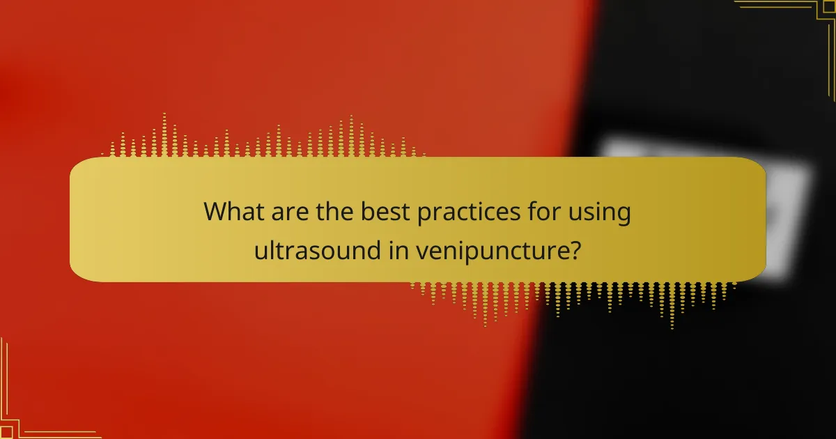 What are the best practices for using ultrasound in venipuncture?