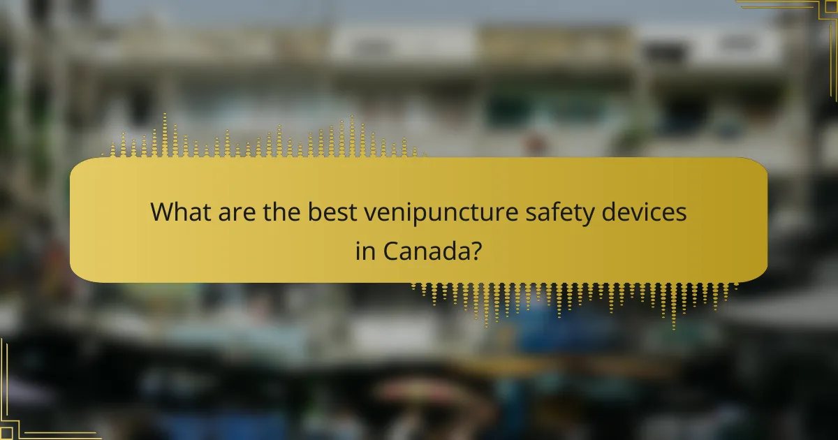 What are the best venipuncture safety devices in Canada?