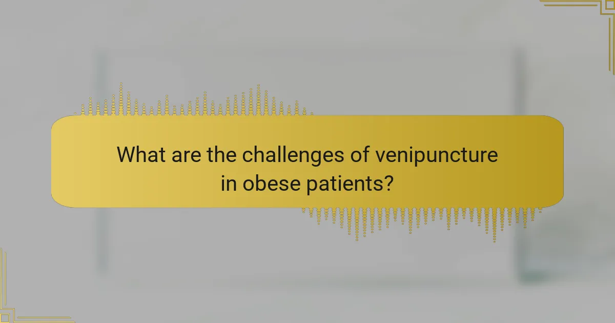 What are the challenges of venipuncture in obese patients?