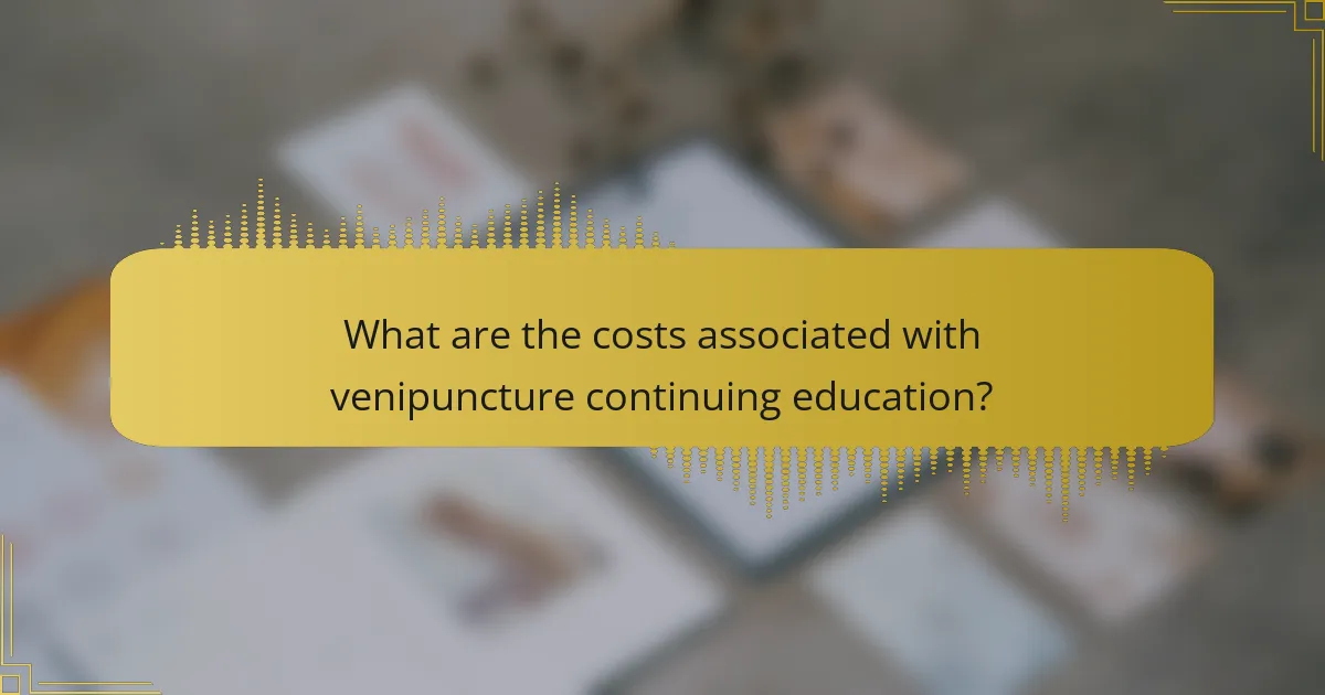 What are the costs associated with venipuncture continuing education?