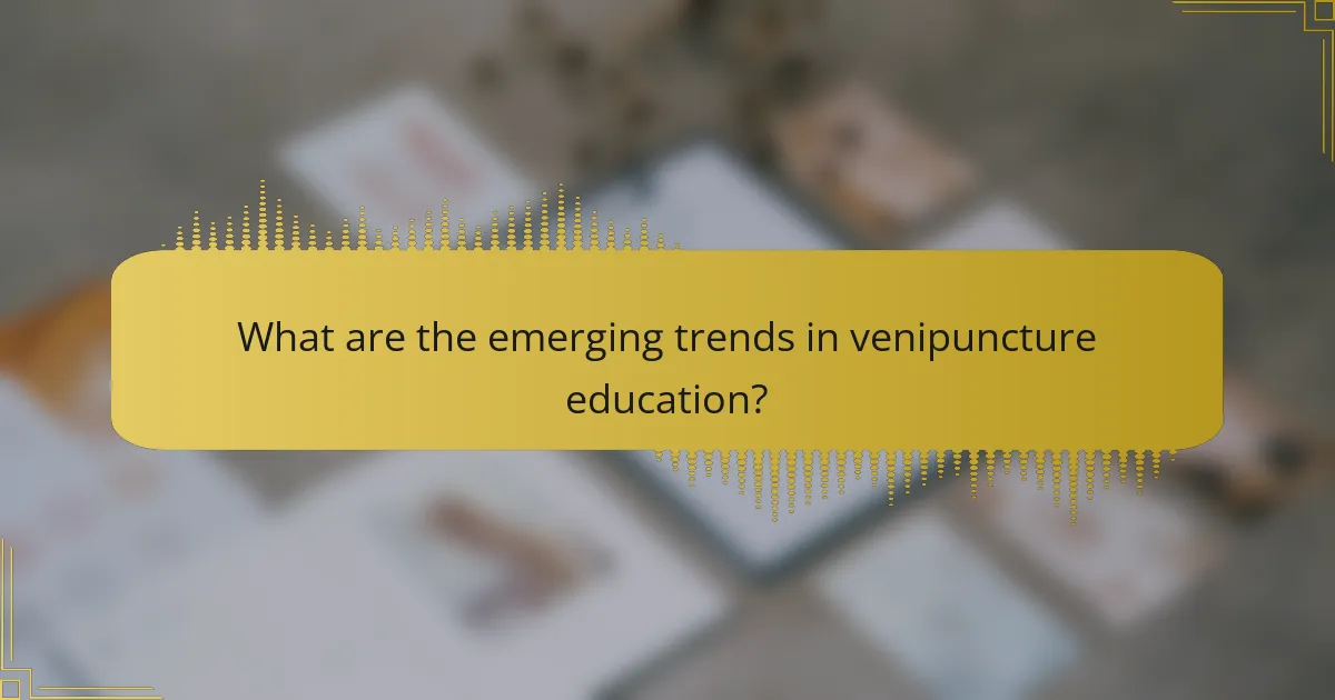What are the emerging trends in venipuncture education?