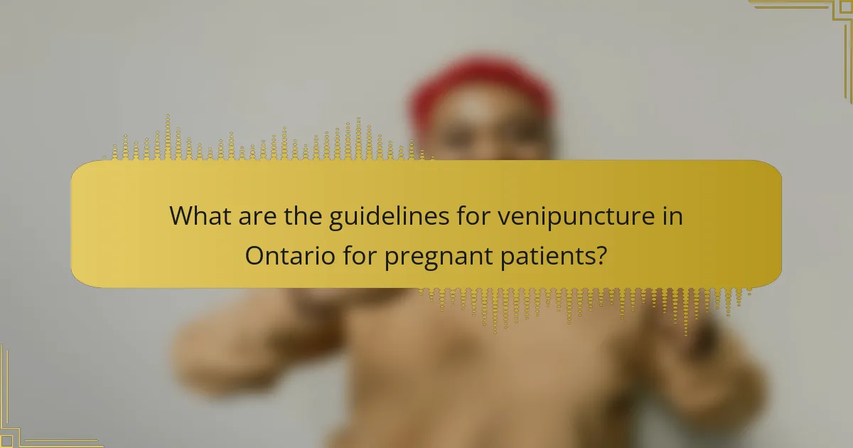 What are the guidelines for venipuncture in Ontario for pregnant patients?