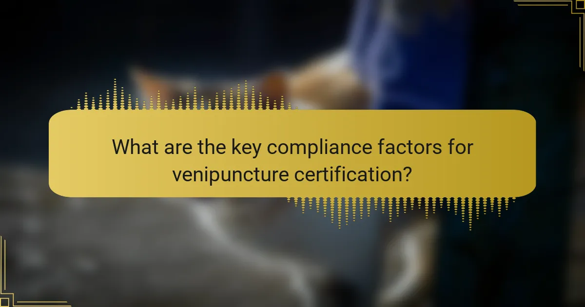 What are the key compliance factors for venipuncture certification?