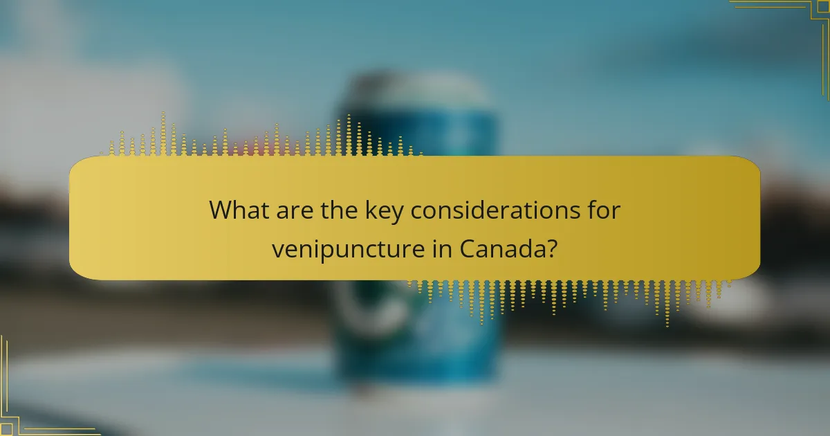 What are the key considerations for venipuncture in Canada?