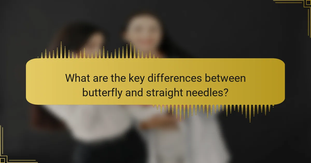 What are the key differences between butterfly and straight needles?