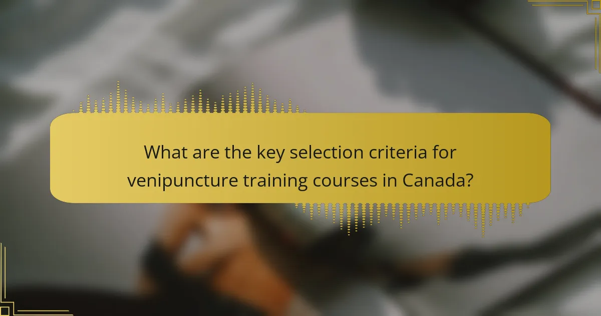 What are the key selection criteria for venipuncture training courses in Canada?