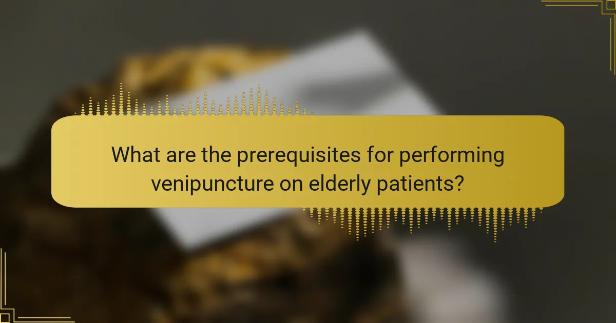 What are the prerequisites for performing venipuncture on elderly patients?