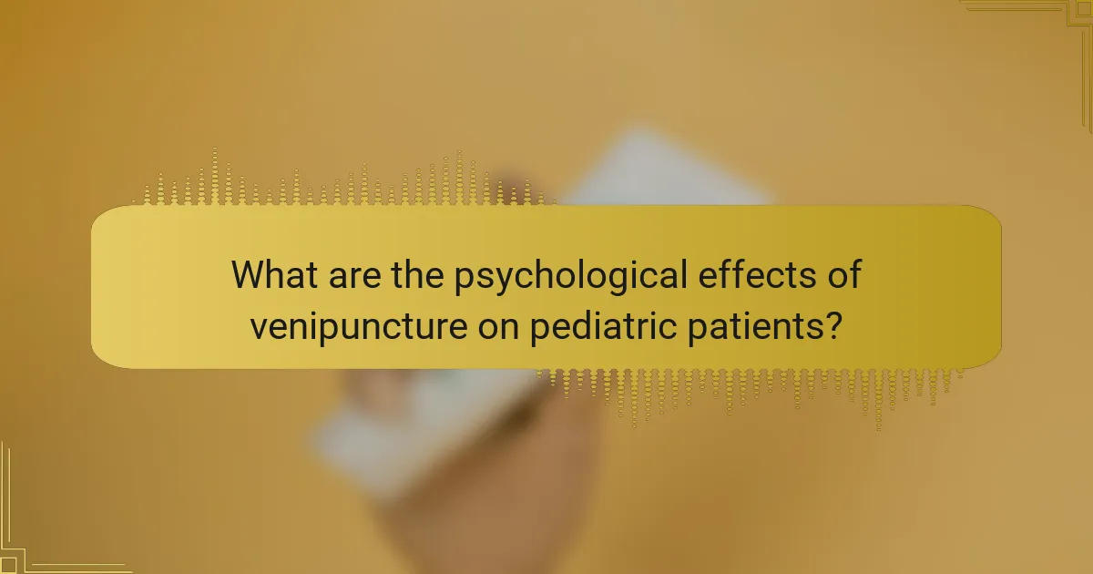 What are the psychological effects of venipuncture on pediatric patients?