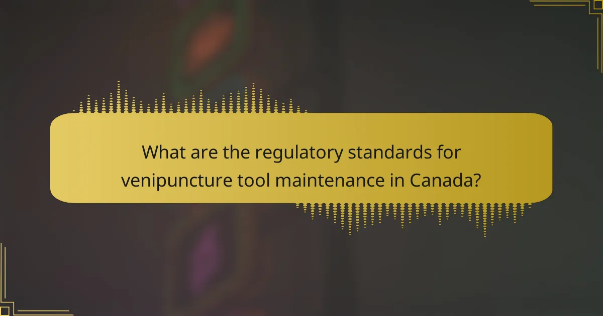 What are the regulatory standards for venipuncture tool maintenance in Canada?
