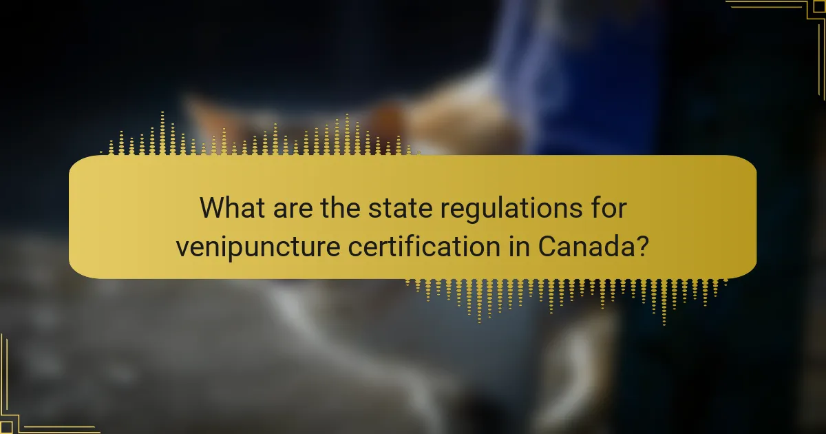 What are the state regulations for venipuncture certification in Canada?