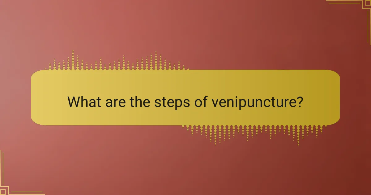 What are the steps of venipuncture?
