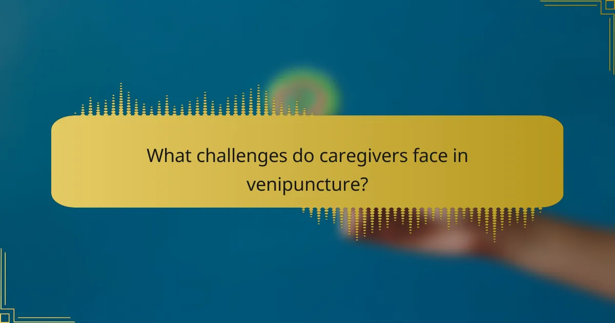 What challenges do caregivers face in venipuncture?