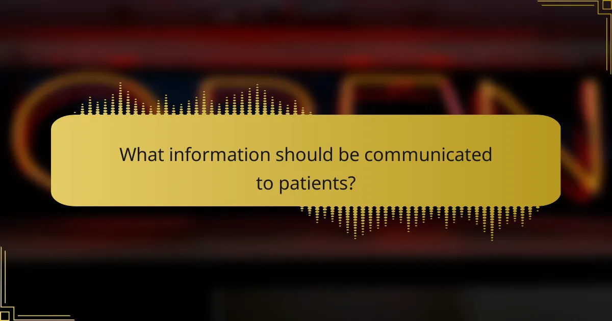 What information should be communicated to patients?