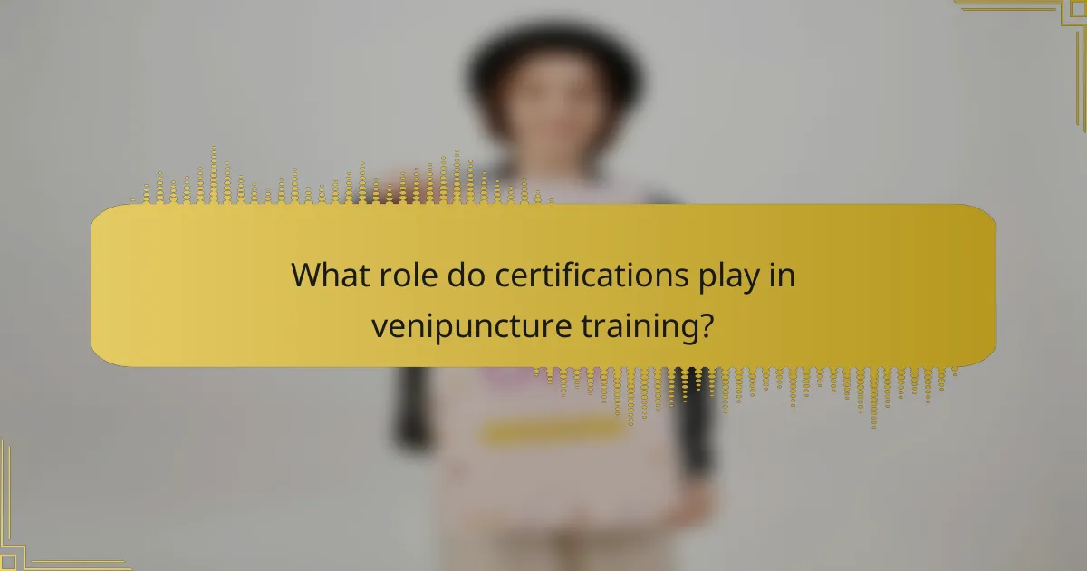What role do certifications play in venipuncture training?