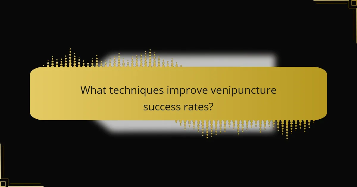 What techniques improve venipuncture success rates?