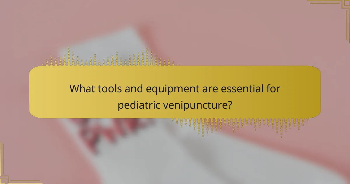 What tools and equipment are essential for pediatric venipuncture?