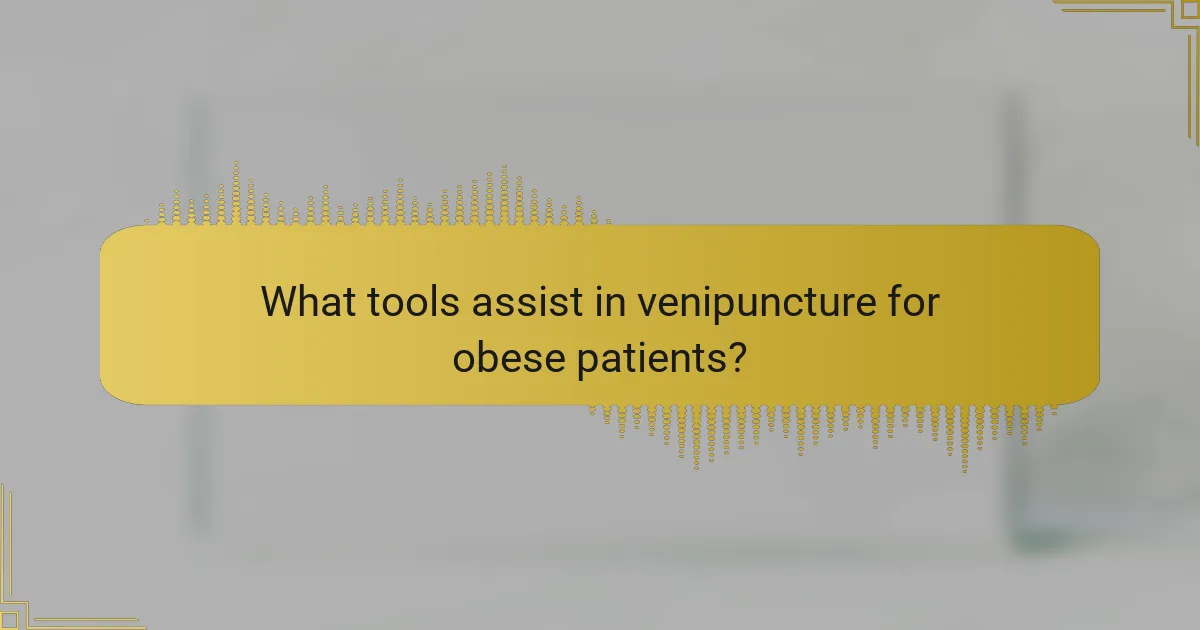 What tools assist in venipuncture for obese patients?