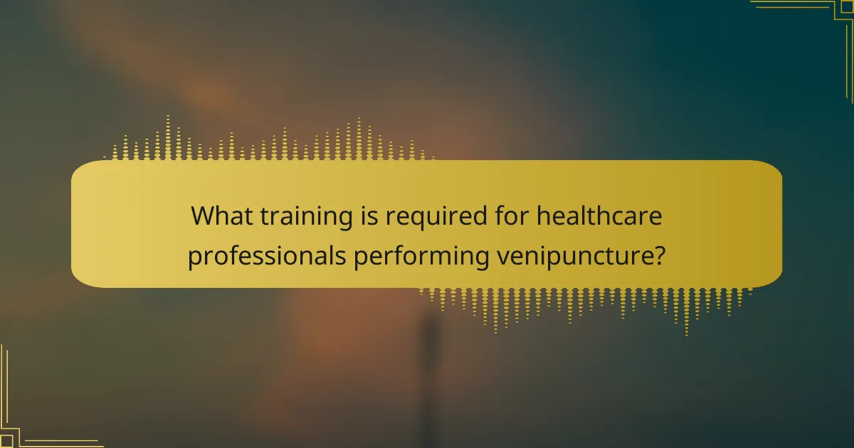 What training is required for healthcare professionals performing venipuncture?