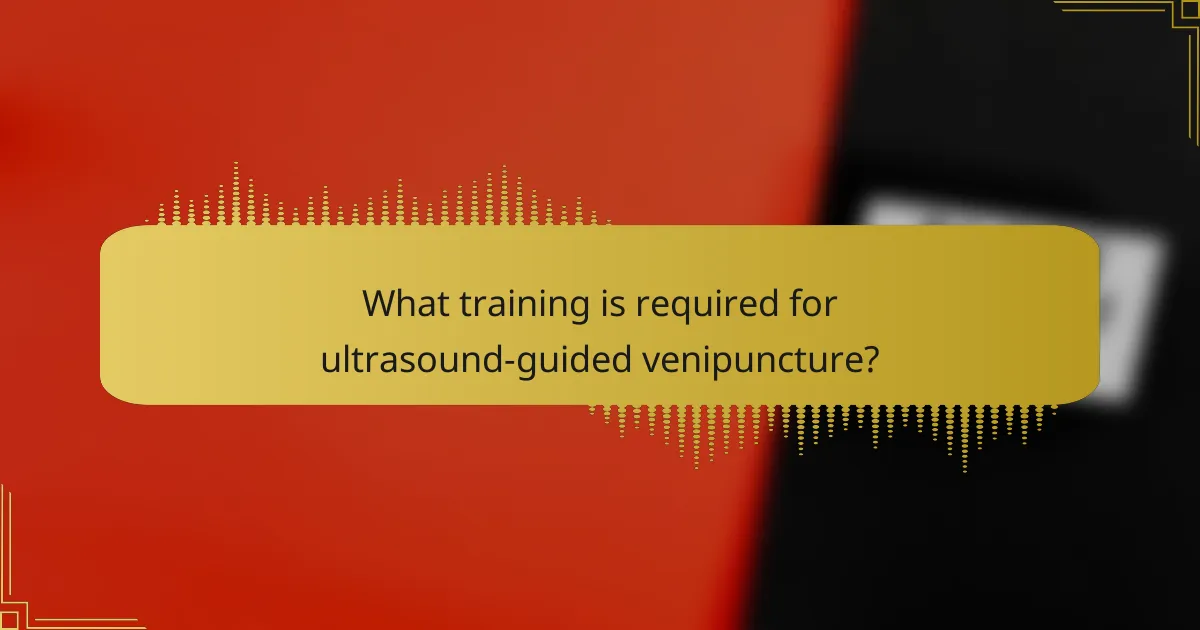 What training is required for ultrasound-guided venipuncture?