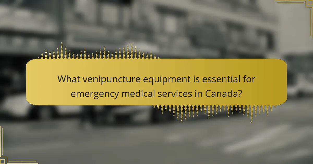 What venipuncture equipment is essential for emergency medical services in Canada?