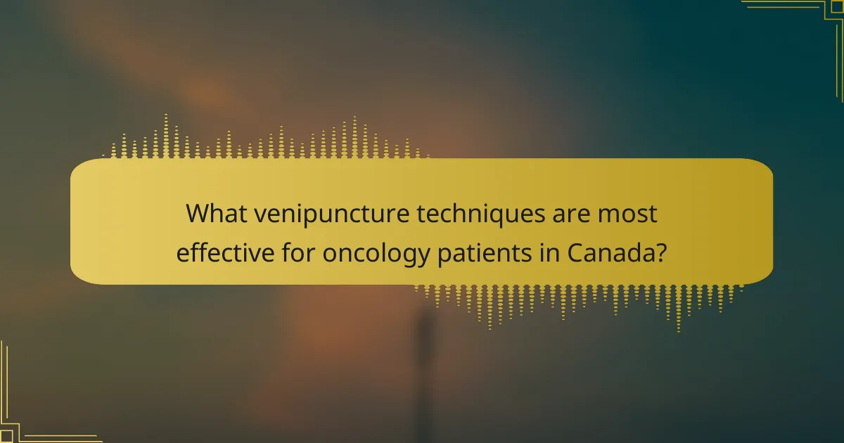 What venipuncture techniques are most effective for oncology patients in Canada?